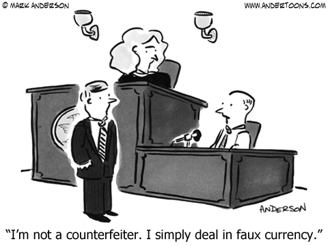 Witness testifying in court: I'm not a counterfeiter. I simply deal in faux currency.